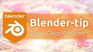 Blender Tips - Quick Clean View of Your Outliner