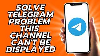 How To Solve Telegram Problem This Channel Can't Be Displayed