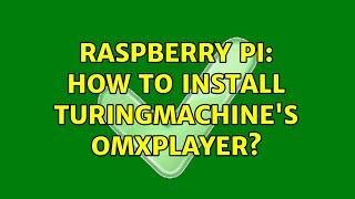 Raspberry Pi: How to install TuringMachine's OMXPlayer?