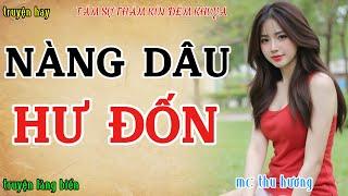 Tâm sự thầm kín đêm khuya nghe là thích : NÀNG DÂU HƯ ĐỐN VÀ MỐI TÌNH TỘI LỖI | Kể chuyện đêm khuya