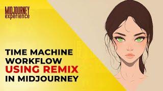 Time Machine Workflow with Remix in Midjourney