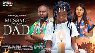 MESSAGE TO MY DAD (New Movie) HUMPHREY AMULU, KAMSI AMUNIA, PRECIOUS UGWUEZI LATEST NIGERIAN M0VIE.