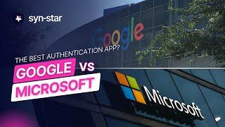 What is the best authenticator app? | Microsoft vs Google