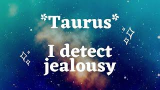 Taurus! PURE JEALOUSY! If you didn't answer the call, someone else would have so don't feel bad.