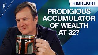 I'm 32. How Do I Become a Prodigious Accumulator of Wealth?