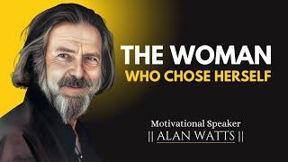 The Woman Who Chose Herself | Powerful Speech | #alanwatts