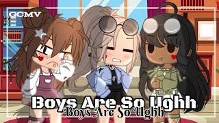 Boys Are So Ughh | GCMV | Gacha Club