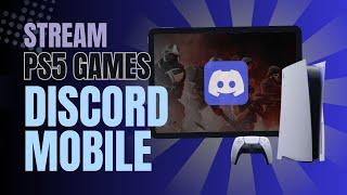 How To Stream Ps5 Games on Discord Mobile (EASY) - 2024 Update