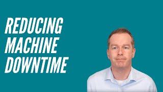 How to Reduce Machine Downtime