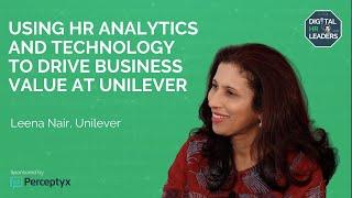 USING HR ANALYTICS AND TECHNOLOGY TO DRIVE BUSINESS VALUE AT UNILEVER