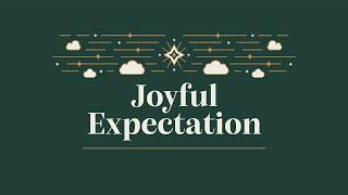 Joyful Expectation | Week 2 | Courtney Dunn