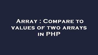 Array : Compare to values of two arrays in PHP