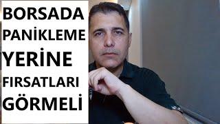 BORSADA PANİKLEMEK YERİNE FIRSATLARI GÖRMELİ