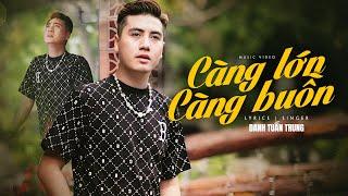 CÀNG LỚN CÀNG BUỒN - DANH TUẤN TRUNG | OFFICIAL MUSIC VIDEO | Trưởng Thành Rồi Mới Thấy Cô Đơn