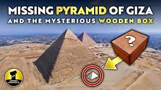 The MISSING Pyramid of Giza & The Mysterious SEALED Wooden Box | Ancient Architects