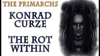 Warhammer 40k Lore - Konrad Curze, The Rot Within