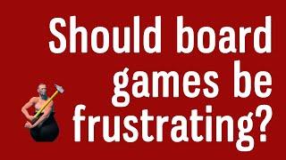 Should Board Games Be Frustrating?