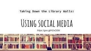 Taking Down the Library Walls: Using Social Media