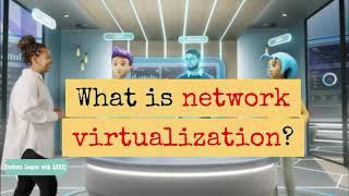 What is network virtualization? Why network virtualization? How does network virtualization work?