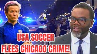 USWNT, USMNT LEAVE CHICAGO! US Soccer Federation Has ENOUGH of Brandon Johnson's CRIME FILLED CITY!