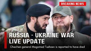 RUSSIA UKRAINE WAR LIVE UPDATE  Chechen general Magomed Tushaev is reported to have died