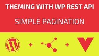 Theming With WP REST API - Part 16 - Simple Pagination