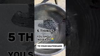 5 things you should never do to your skateboard #skateboarding #sk8 #skate #skateboard