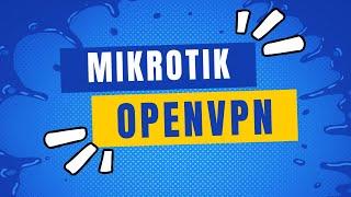 Complete guide to setting up MikroTik for OpenVPN