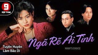 [TVB Movie] Ngã Rẽ Ái Tình (Mary’s Choice) Tuyên Huyên | Lâm Bảo Di | TVB 1994