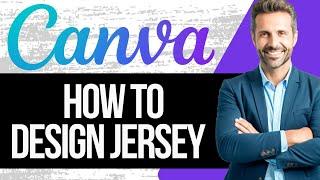 How to Design Jersey In Canva | Create Sport T Shirt (Full Tutorial)