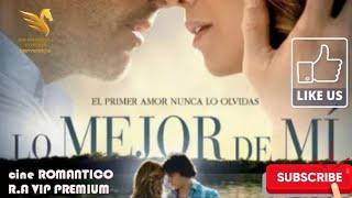 LO MEJOR DE MI COMPLETA EN ESPAÑOL LATINO  CINE ROMANTICO R.A VIP PREMIUM 