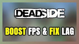 How to BOOST FPS and FIX LAG in Deadside! Optimization Guide