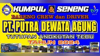 KUMPUL & SENENG BARENG CREW DAN DRIVER PT. PUTRA DEWATA AGUNG DALAM RANGKA TUTUPAN ANGKATAN TEBU