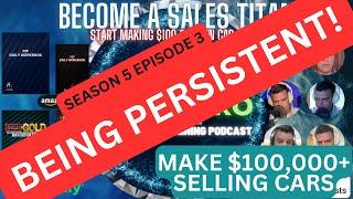 Being Persistent! s5e3 - Poor2Pro Car Sales Training Podcast #carsalestraining