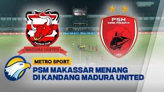 PSM Makassar Menang di Kandang Madura United [Metro Sports]