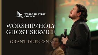 Worship/Holy Ghost Service | Grant Dufresne | World Harvest Church | Murrieta, CA