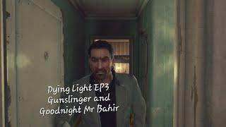 Dying Light EP3-Gunslinger and Goodnight Mr Bahir No Commentary