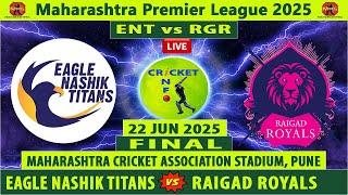 Eagle Nashik Titans vs Raigad Royals | ENT vs RGR Live | Final of Maharashtra Premier League 2025