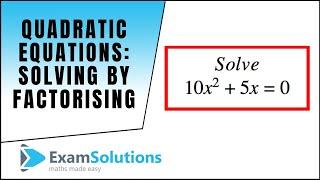 Quadratic Equations - Solution by Factorising | ExamSolutions