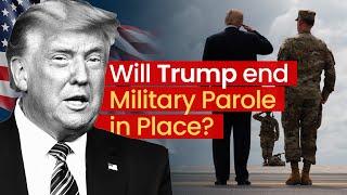 Will Trump end Military Parole in Place?