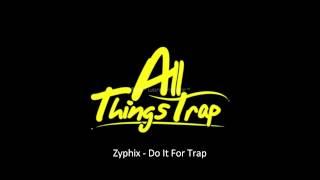 Zyphix - Do It For Trap Mix