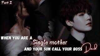 When you are a single mother and your son call your boss Dad || Part 2 || Yoongi FF || Ft : BTS Ot7