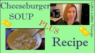 Welcome To My Kitchen: CHEESEBURGER SOUP plus RECIPE