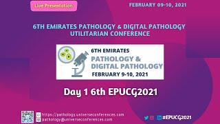 6th Emirates Pathology and Digital Pathology UCGConferences Day-1, February 9th, 2021 Live Sessions