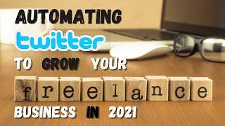 Automate Twitter in 2021 to Grow your Freelance Business & Make Money Online