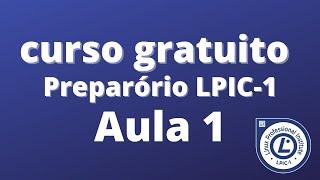 1ª Aula  - Curso Gratuito de Linux Ao-vivo - Conteúdo LPIC-1 101