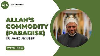 Allah’s Commodity (Paradise/الجنة) by Dr. Ahmed Abouseif | Al-Huda Islamic Association