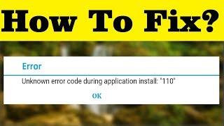 How To Fix "Unknown Error Code During Application Install - 110 "On Google playstore (Error code 110