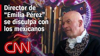 Director de la película “Emilia Pérez” pide perdón a México