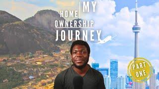 A Nigerian Immigrant's Journey to Canadian Home Ownership Part 1